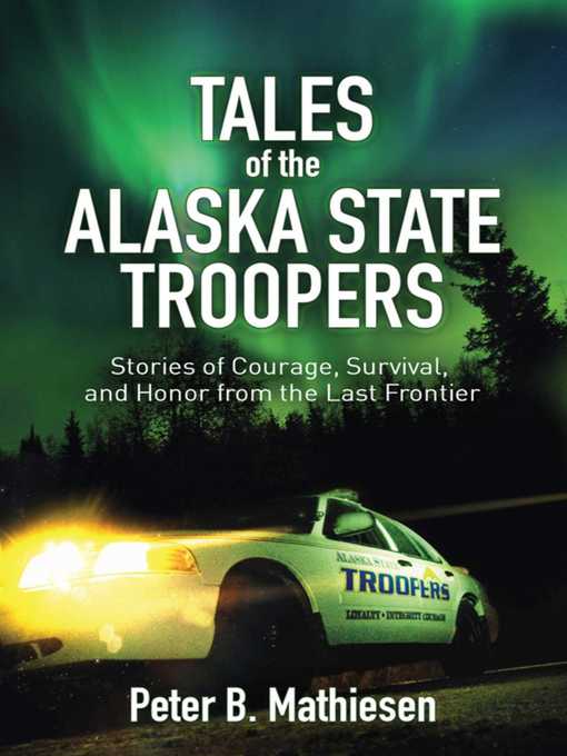 Title details for Tales of the Alaska State Troopers: Stories of Courage, Survival, and Honor from the Last Frontier by Peter B. Mathiesen - Wait list